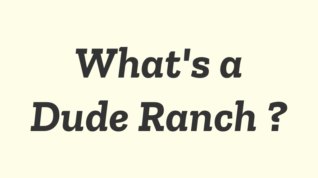 What's a Dude Ranch?